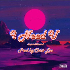 I Need U (prxd. by Chris Lee)