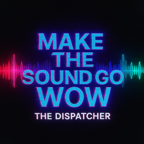 The Dispatcher - Make The Sound Go Wow (2025 Edit) || Free Download ||