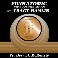 Funkatomic,Derrick McKenzie Ft Tracy Hamlin - Ride On The  Moon ( Funkatomic Mix)