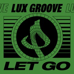 Lux Groove - Let Go