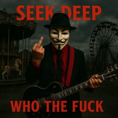 SEEK DEEP -WHO THE FUCK - STUDIO MASTER - 2025
