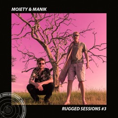 Rugged Sessions - Moiety & Manik