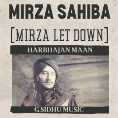 MIRZA LET DOWN( MIRZA SAHIBA)  - G.SIDHU MUSIC x HARBHAJAN MAAN