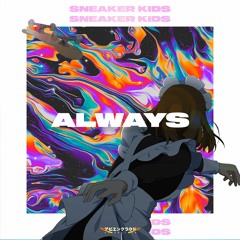 SNEAKER KIDS – ALWAYS (ft. Sheffdan)