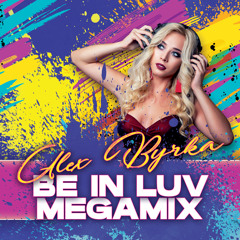 Alex Byrka - ''Be In Luv'' Megamix Vol.1