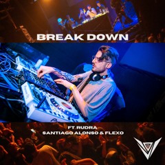Break Down (ft. Rudra, Santiago Alonso & Flexo) [2021]