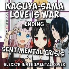 Kaguya​-​sama: Love is War - ED1 - Sentimental Crisis (Alex376 Instrumental Cover)
