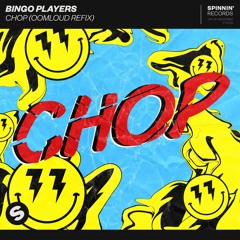 Bingo Players - Chop (Oomloud Refix) [OUT NOW]