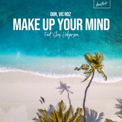 Diin, Vic Roz feat. Elias Holgersson - Make Up Your Mind