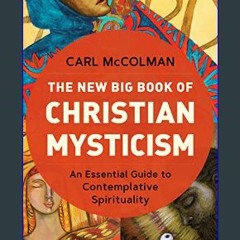 {READ} 📖 The New Big Book of Christian Mysticism: An Essential Guide to Contemplative Spirituality