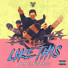 MOO$H x Futuristic - Like This