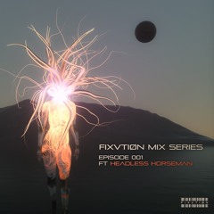 FIXVTIØN Mix Series 001 — Headless Horseman