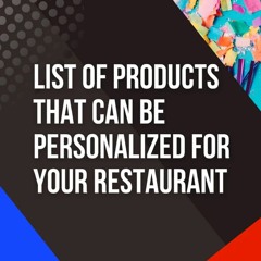 Restaurant Products That you Can get Customised to attract Visitors