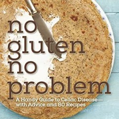 ACCESS [PDF EBOOK EPUB KINDLE] No Gluten, No Problem: A Handy Guide to Celiac Disease