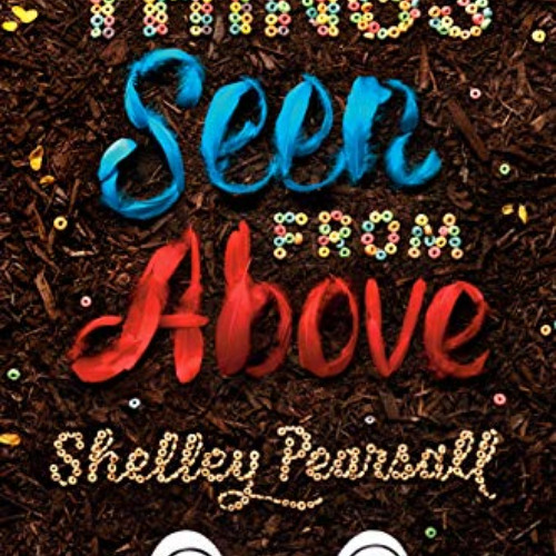 Read PDF 📜 Things Seen from Above by  Shelley Pearsall [PDF EBOOK EPUB KINDLE]