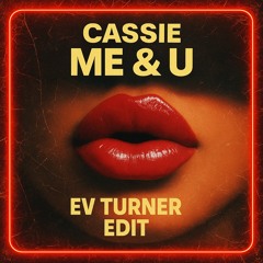 Cassie - Me & U (Ev Turner Edit)