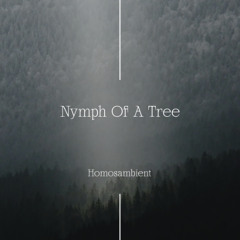 Homosambient - Nymph Of A Tree