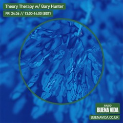 Theory Therapy w/ Gary Hunter - Radio Buena Vida 24.06.22