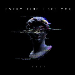 AKID - Every Time I See You