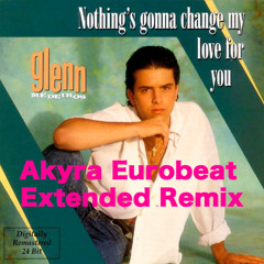 Glenn Medeiros - Nothing's Gonna Change My Love For You - Akyra Eurobeat Extended Remix