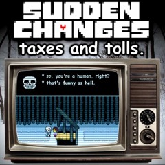 Sudden Changes - taxes and tolls. (By DropLikeAnECake)