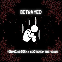 Yxung_blxxd - Betrayed f.t ScotcherTheVirus