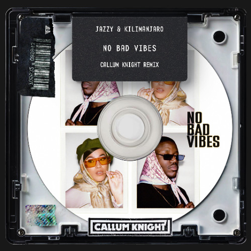 Jazzy & KILIMANJARO - No Bad Vibes (Callum Knight Remix)