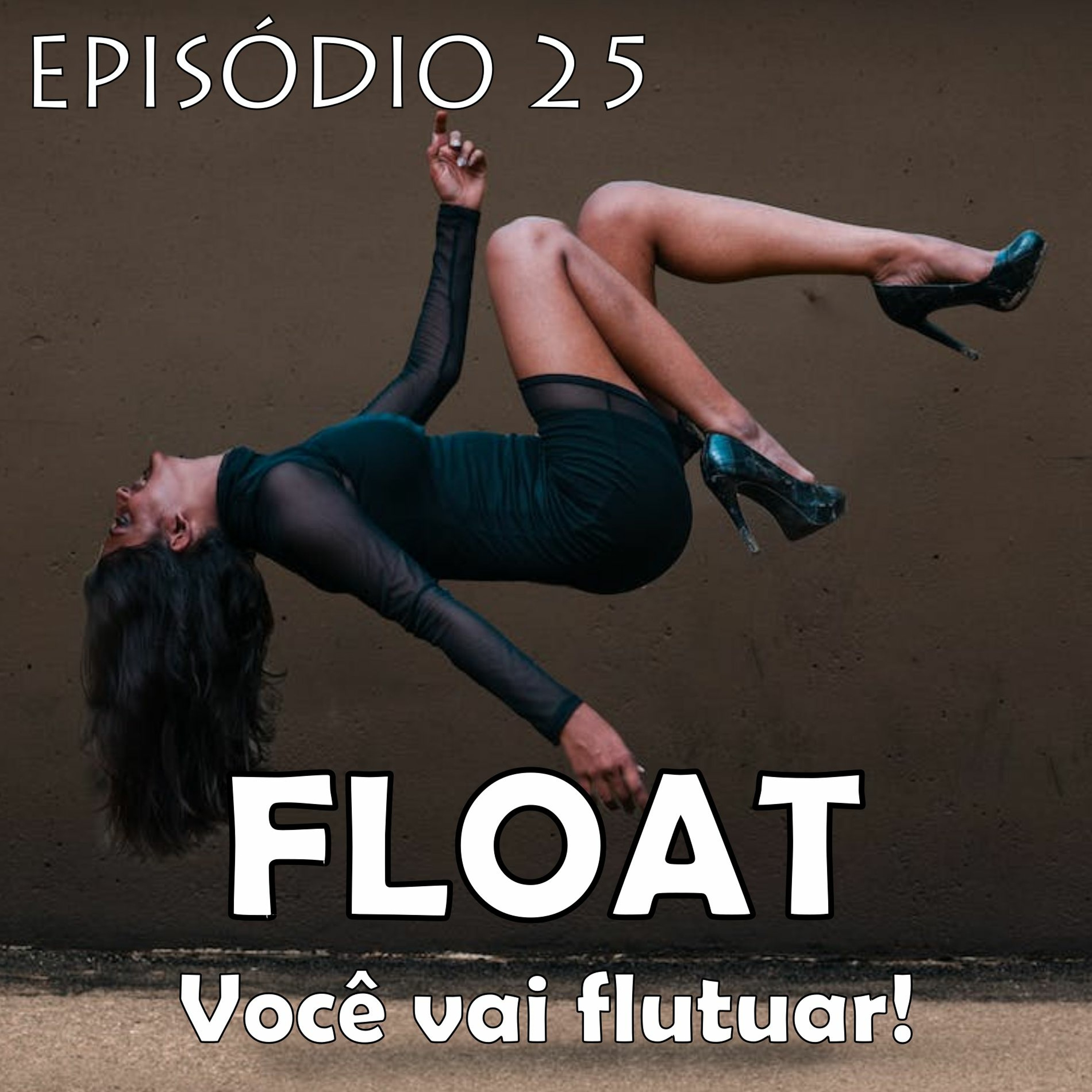 Episódio 25 - FLOAT