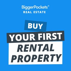 BiggerPockets Podcast 589: 10 Actionable Steps Anyone Can Follow to Buy a Rental Property