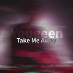 Yougeen - Take Me Away