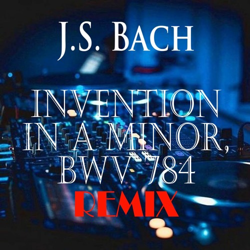 Johann Sebastian Bach Invention in A minor, BWV 784- SYNT REMIX