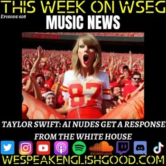 Episode 607 - Music News: Taylor Swift: AI Nudes Get A Response From The White House