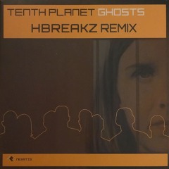 hbreakz remix - Tenth Planet - Ghosts
