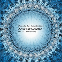 Hardwell & Dyro feat. Bright Lights - Never Say Goodbye (A V I O 7 Remix) Bootleg