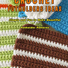 View PDF 📮 Crochet Potholders Ideas: Simple and Fun to Make Beautiful Potholder Patt
