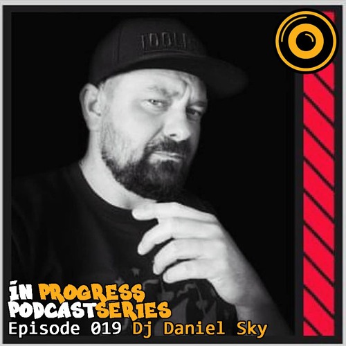In Progress Podcast Series Episode 019 Dj Daniel Sky