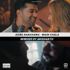 Guru Randhawa - Main chala (Love remix)