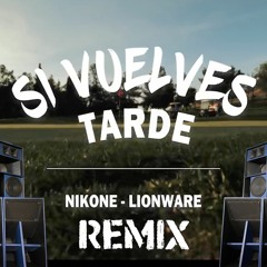 NIKONE & LIONWARE - SI VUELVES TARDE (DRAWER Remix)
