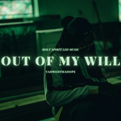 YahwehThaDope - Out Of My Will