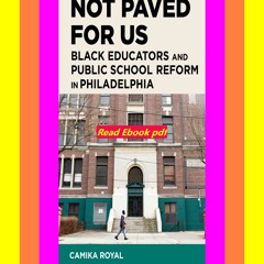 ebook read pdf Not Paved for Us Black Educators and Public School Reform in Philadelphia  By Camika