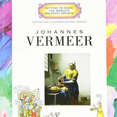 [GET] [KINDLE PDF EBOOK EPUB] Johannes Vermeer (Getting to Know the World's Greatest Artists: Previo