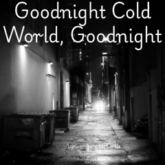 Goodnight Cold World Goodnight