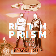 AKA AKA pres. Rhythm Prism Radio #036