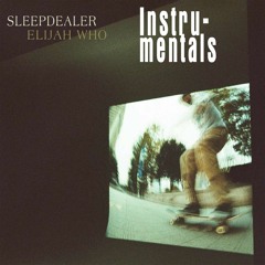 sleepdealer x elijah who - instrumentals [album stream]