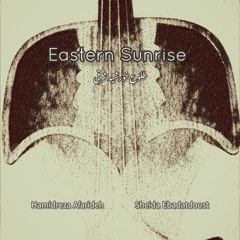 Eastern Sunrise - Hamidreza Afarideh - Sheida Ebadatdoust - Tolo Khorshid Sharghi