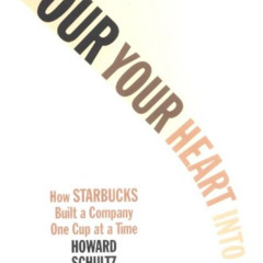 [ACCESS] KINDLE 📨 Pour Your Heart Into It: How Starbucks Built a Company One Cup at