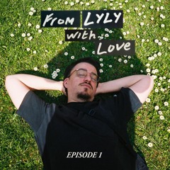 From LYLY, With Love - Episode 1