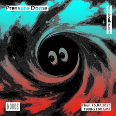 Noods | Pressure Dome | 15.07.2021
