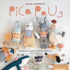 [ACCESS] [EPUB KINDLE PDF EBOOK] Animal Friends of Pica Pau 3: Gather All 20 Quirky Amigurumi Charac