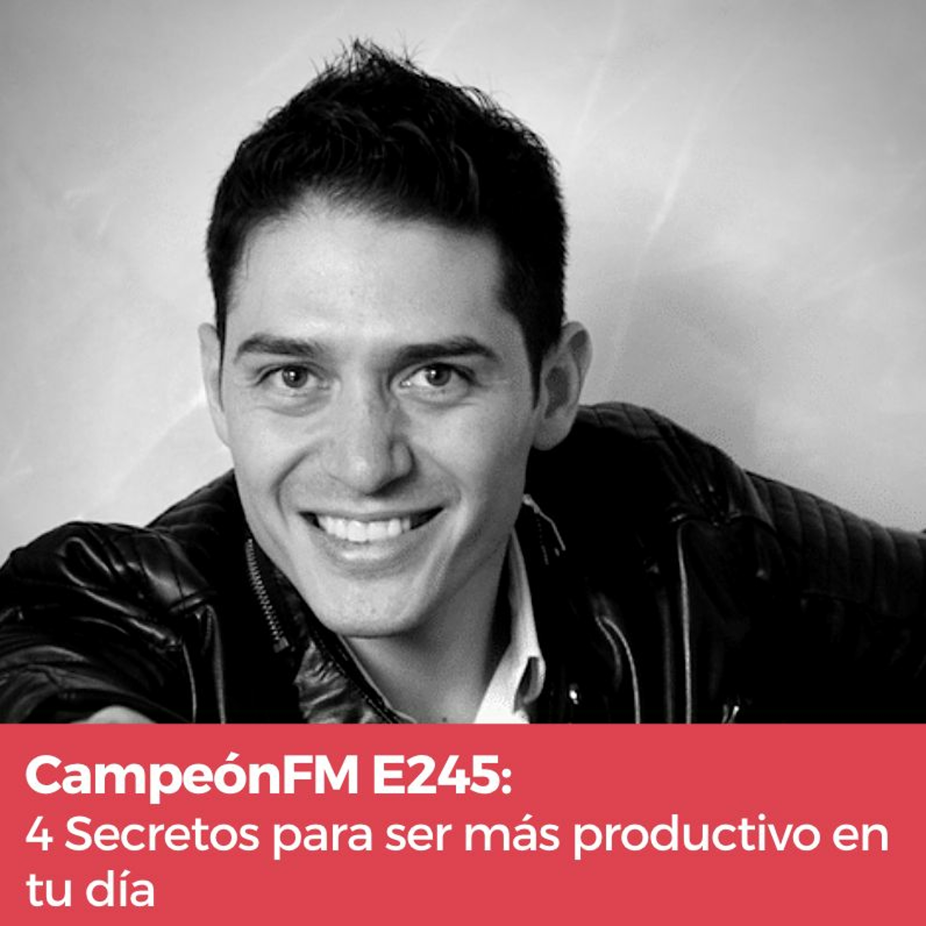Episodio 245 4 Secretos Irrefutables Para Ser Más Productivo En Tu Día episode artwork